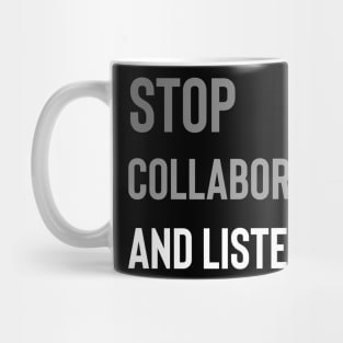 Stop Collaborate and Listen Mug